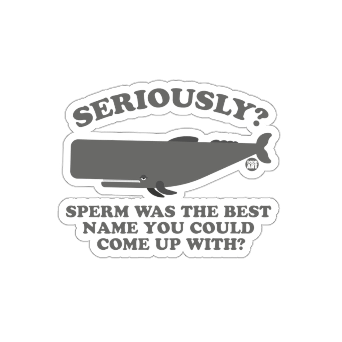 Seriously? Sperm Was the Best Name You Could Come Up With? Sticker