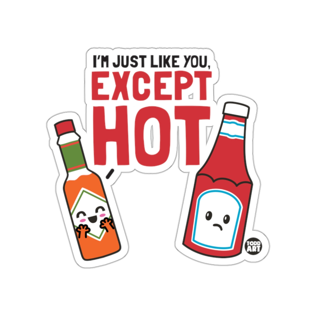 I'm Just Like You Except Hot Sticker Fun Design