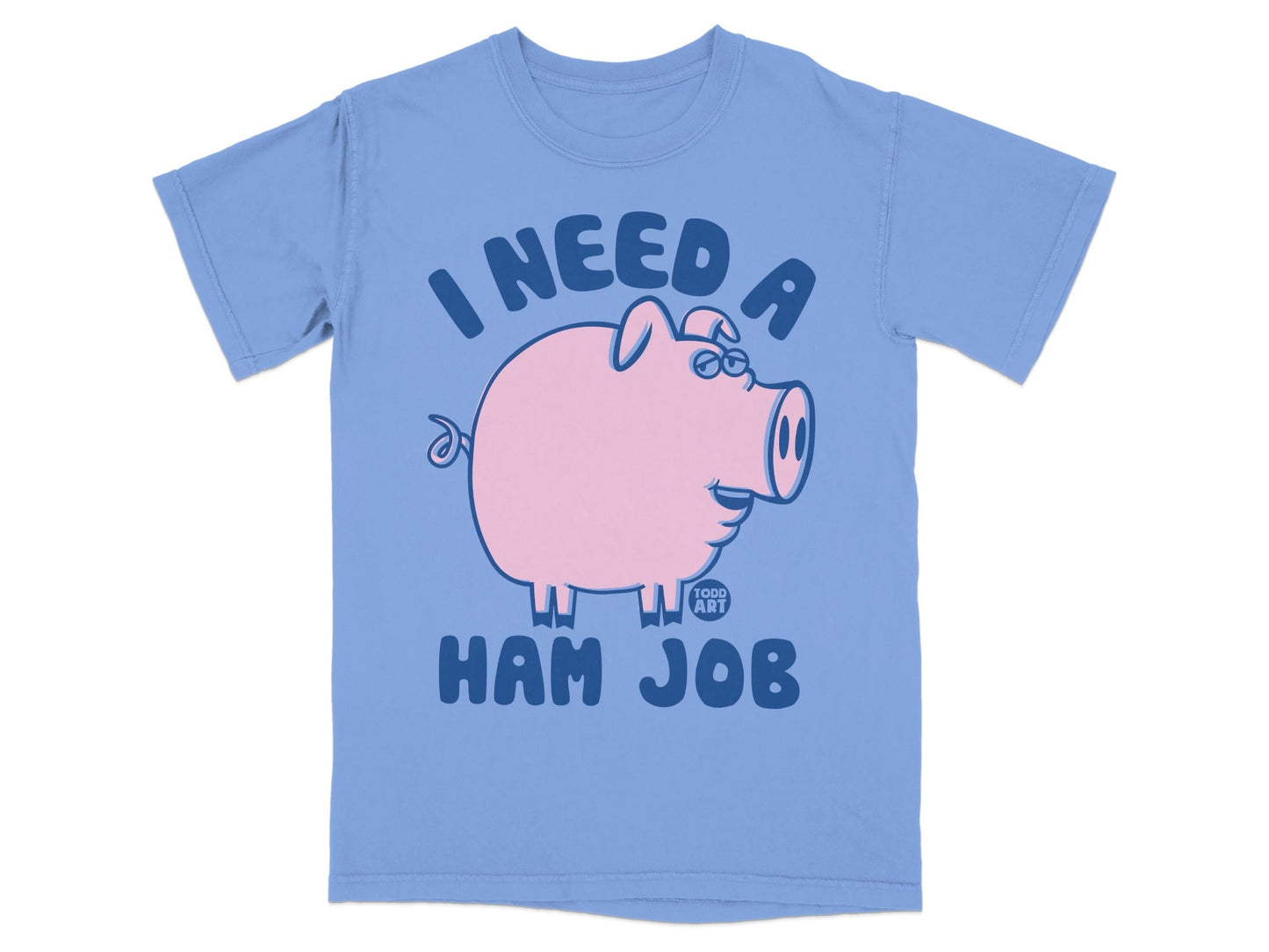 Light blue t-shirt with a cartoon pig saying "I need a ham job."