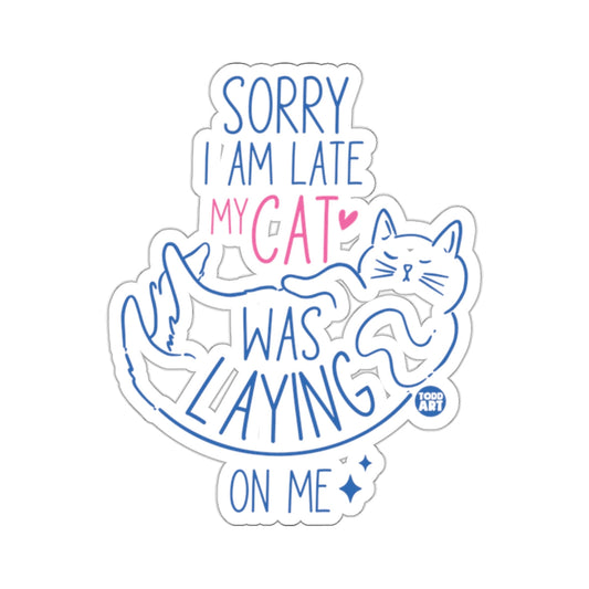 SORRY I'M LATE MY CAT WAS LAYING ON ME 