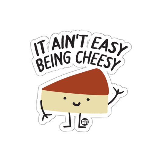 It Ain't Easy Being Cheesy Cute Funny Sticker