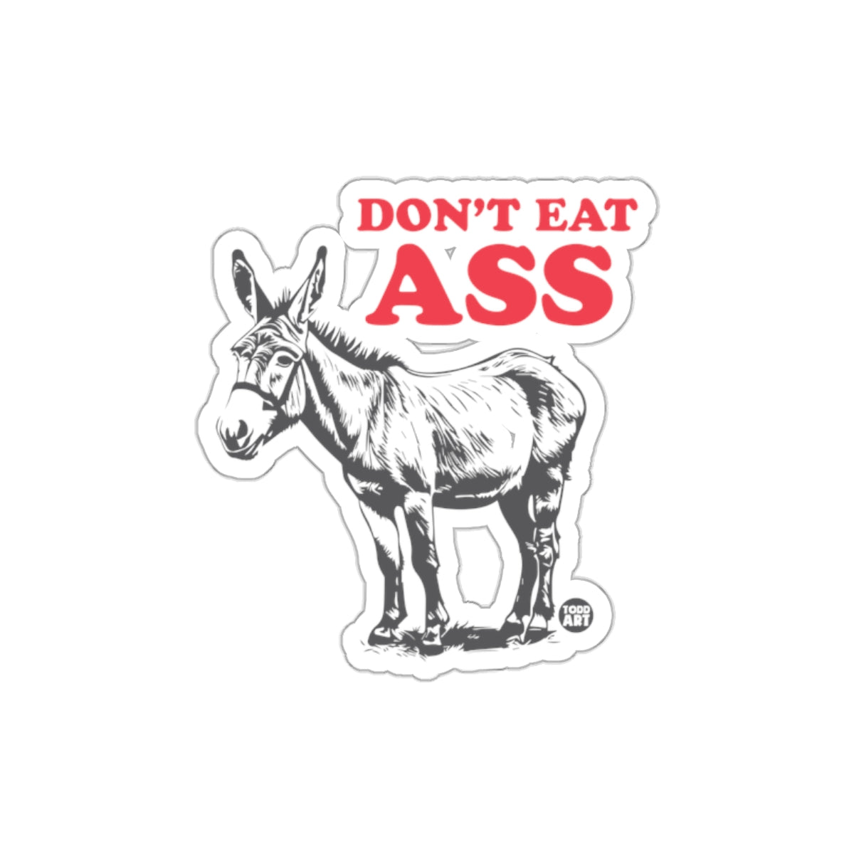 Don't Eat Ass Funny Donkey Sticker for Laptops or Cars