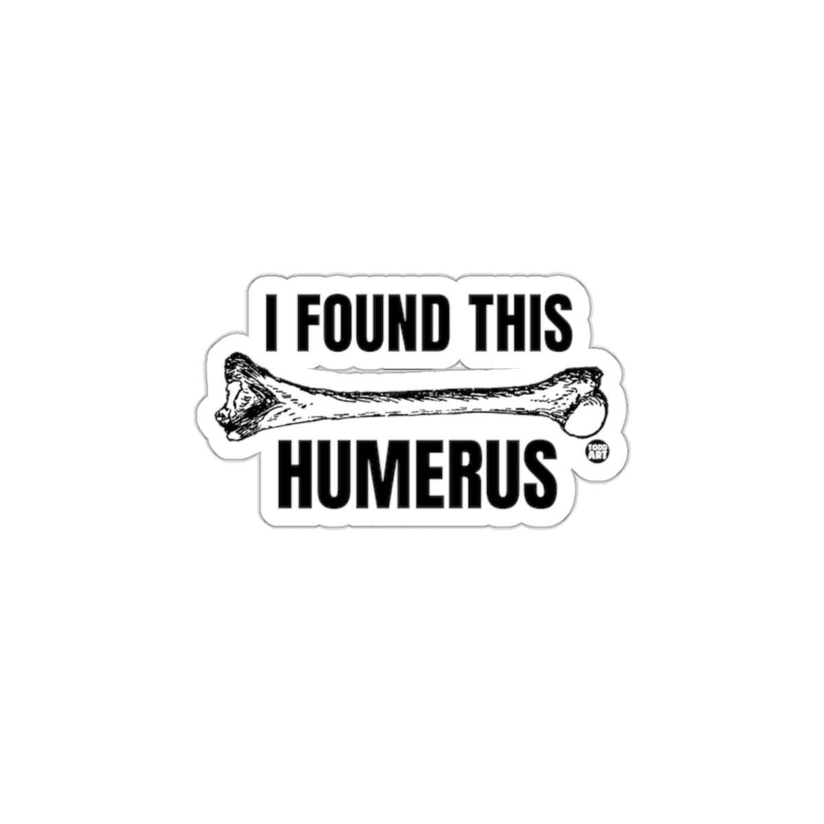 I Found This Humerus Funny Bone Sticker Design