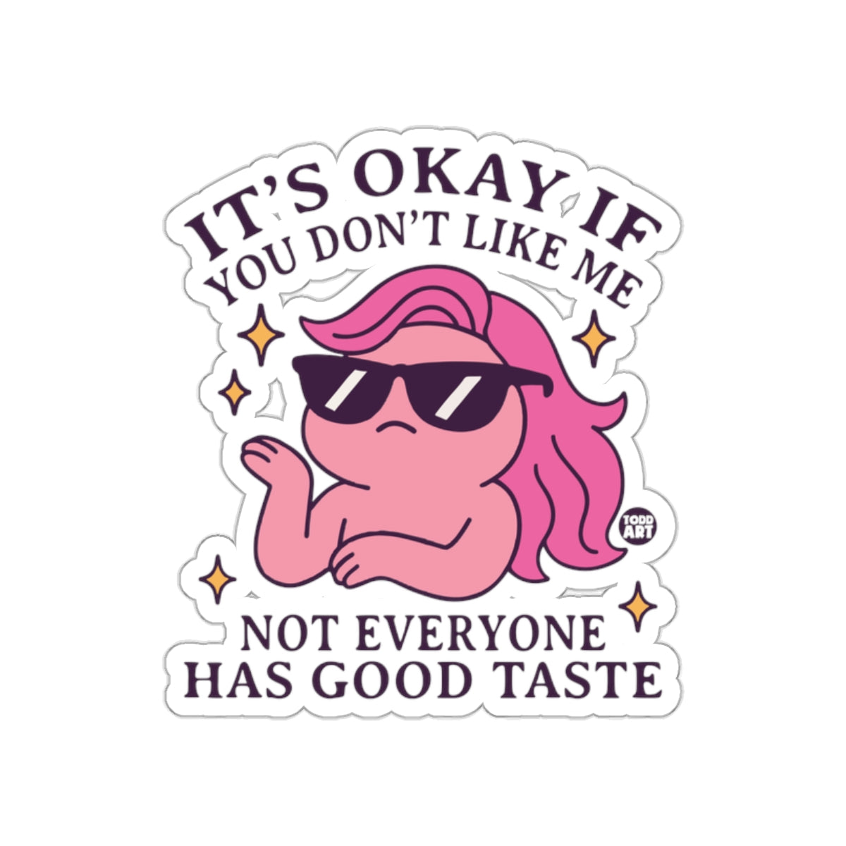 It's Okay If You Don't Like Me Sticker Not Everyone Has Good Taste