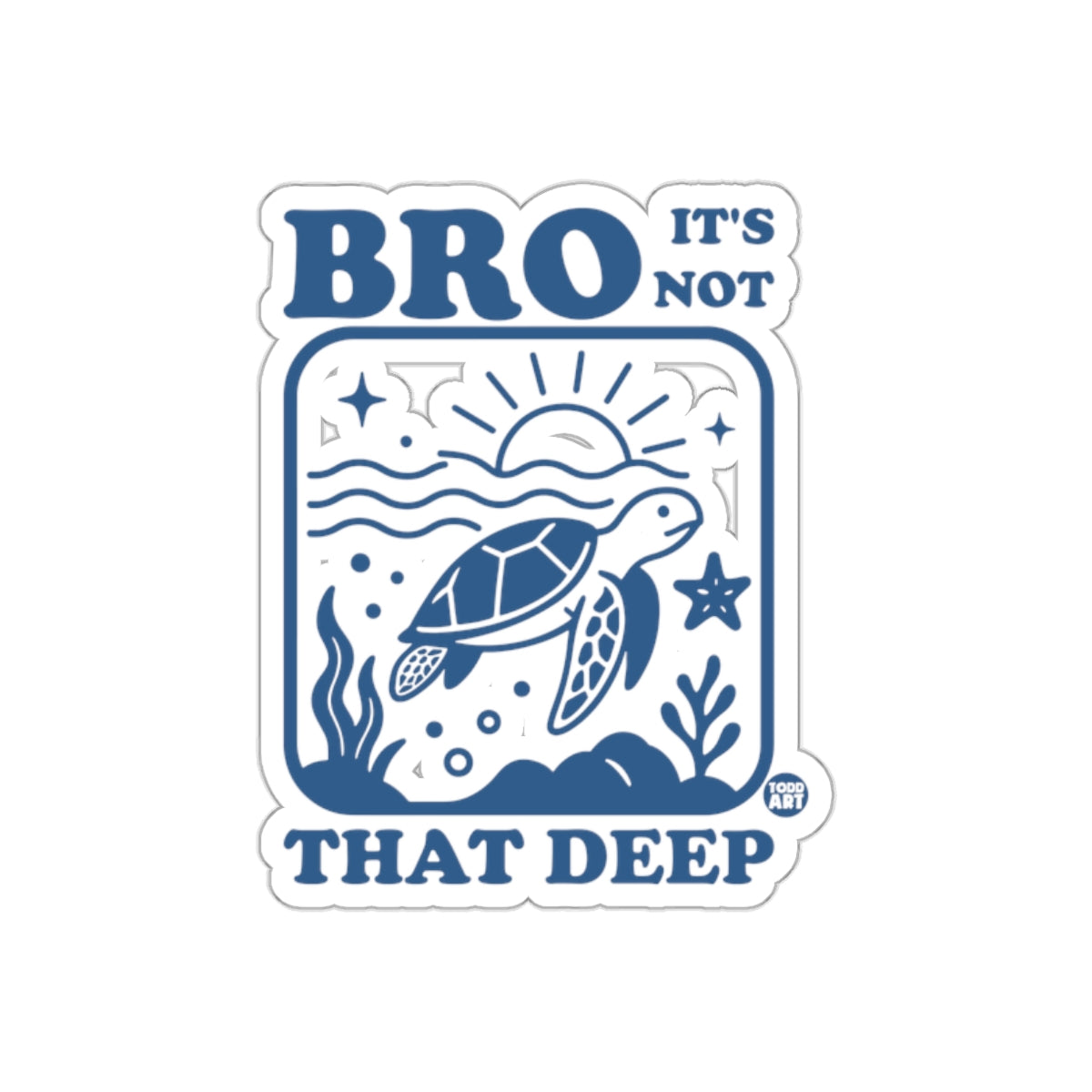 Bro It's Not That Deep Turtle Illustration Sticker
