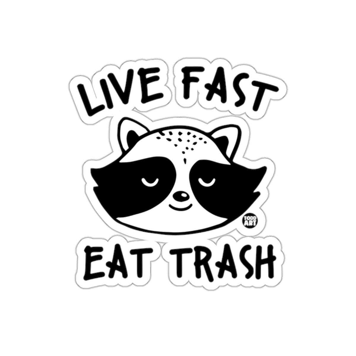 Live Fast Eat Trash Cute Raccoon Funny Quote Stickers