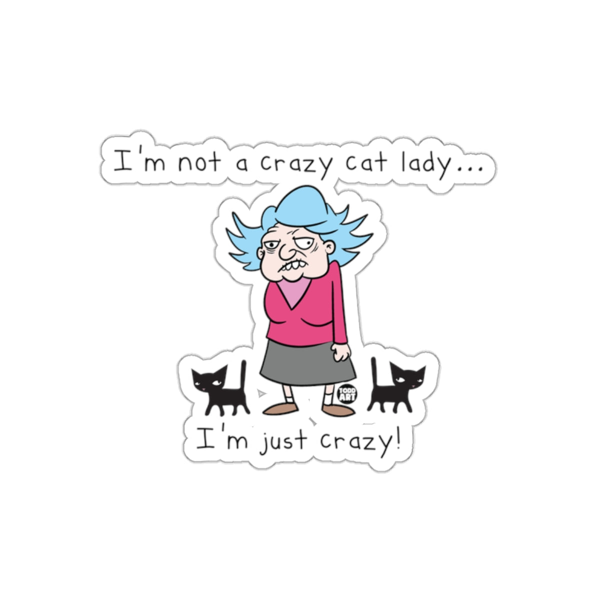 I'm Not a Crazy Cat Lady I'm Just Crazy Sticker
