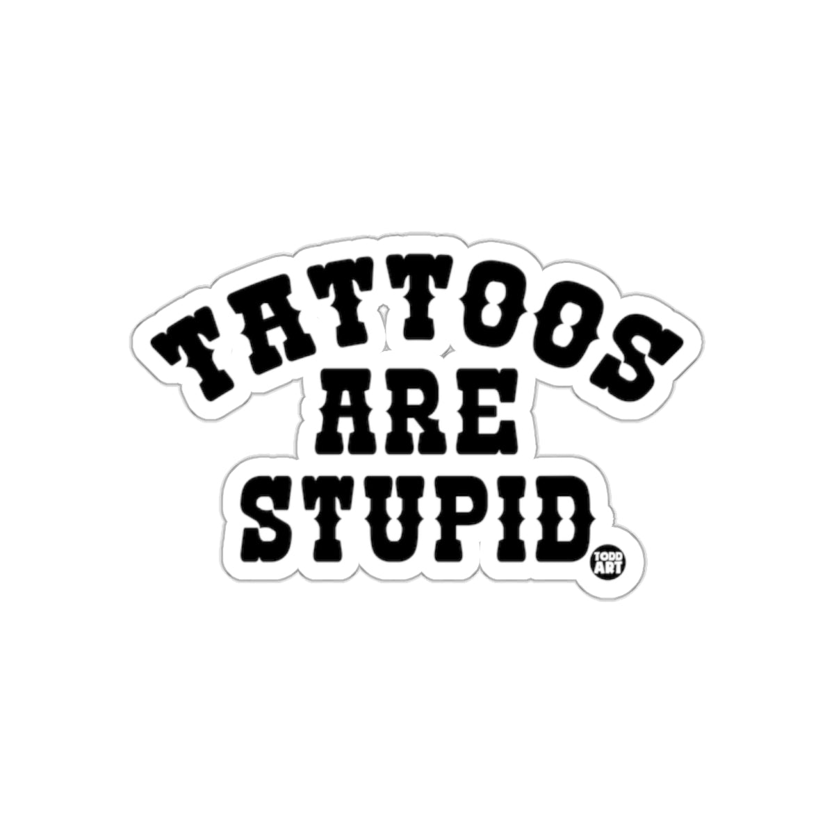 Tattoos Are Stupid Sticker Funny Message
