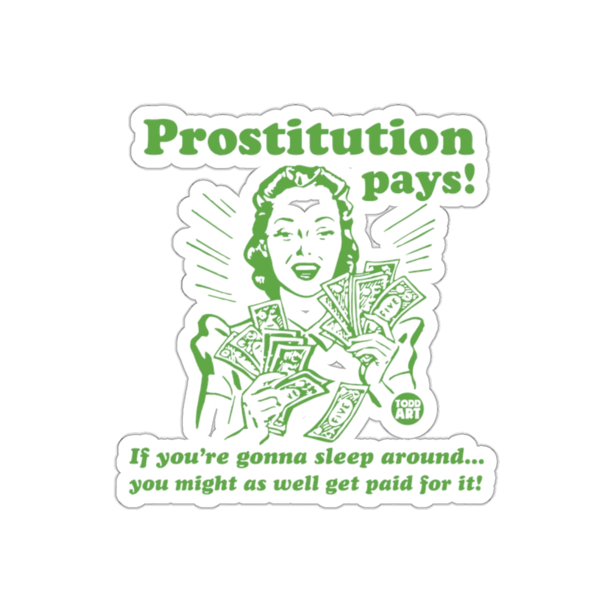 Prostitution Pays and Sleep Around Get Paid For It Stickers