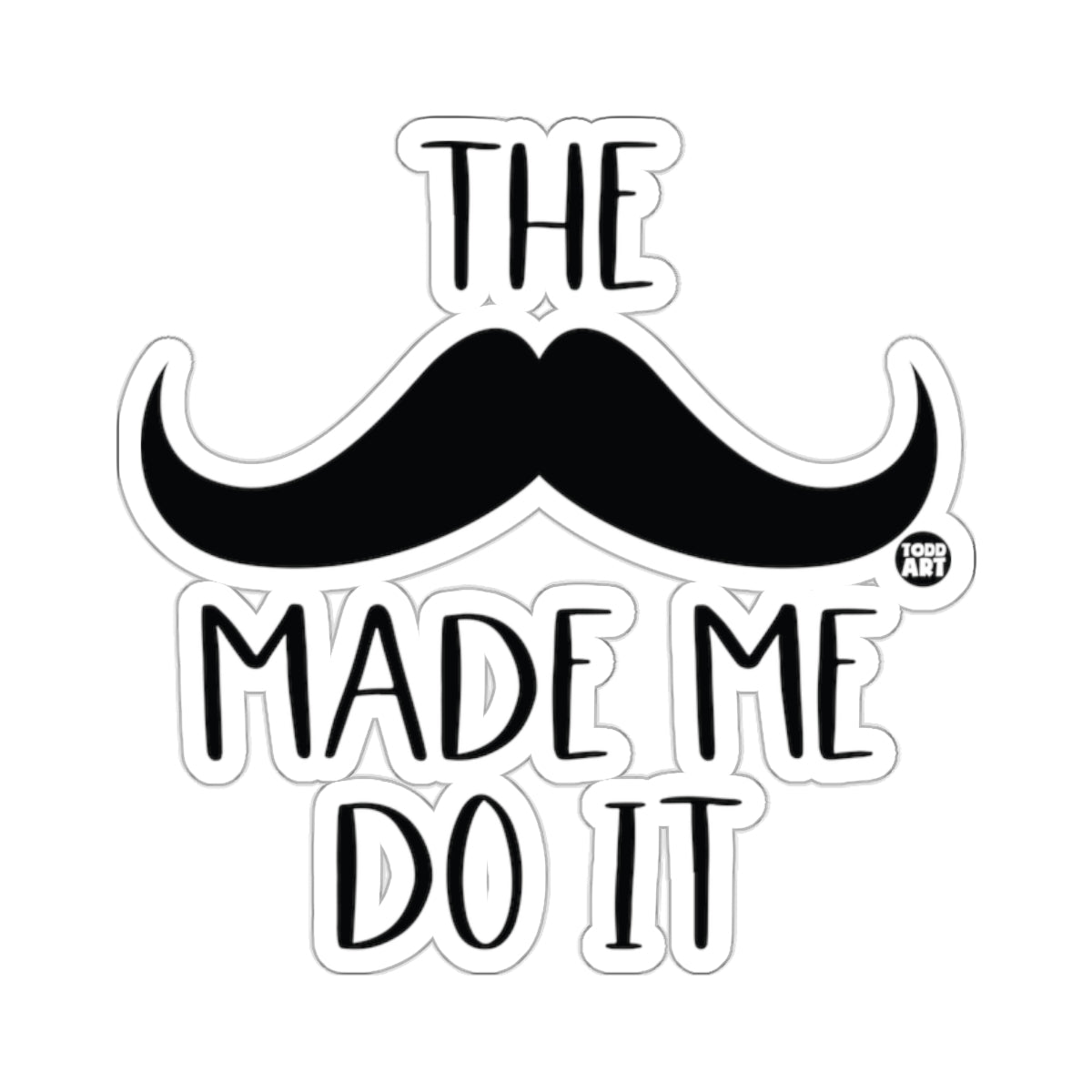 The Mustache Made Me Do It Humorous Saying product type