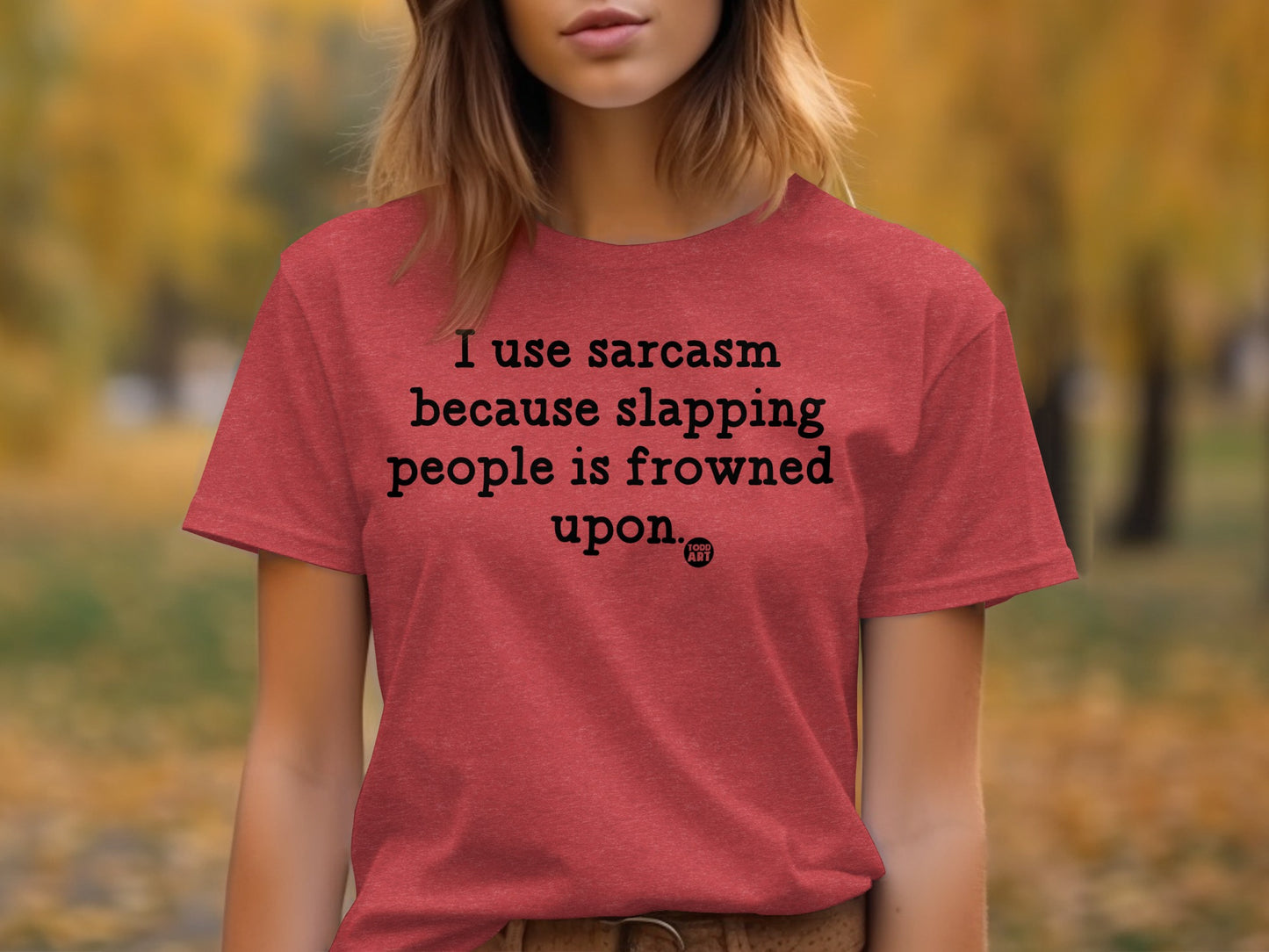 I use sarcasm because slapping people is frowned upon product