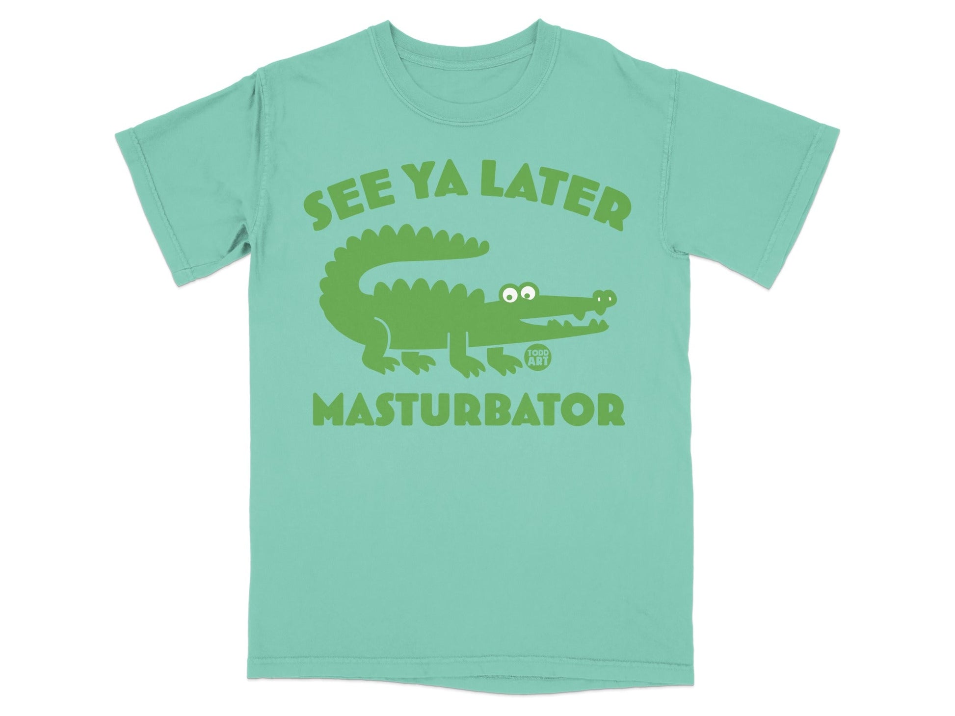 Green t-shirt with a cartoon alligator and text "SEE YA LATER MASTURBATOR".