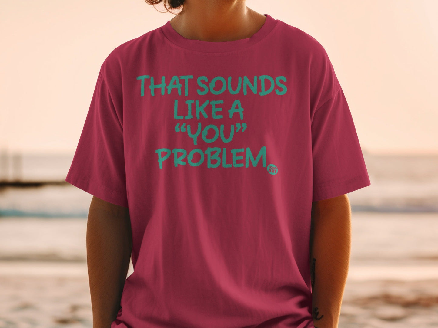 That Sounds Like a 'You' Problem Printed Shirt