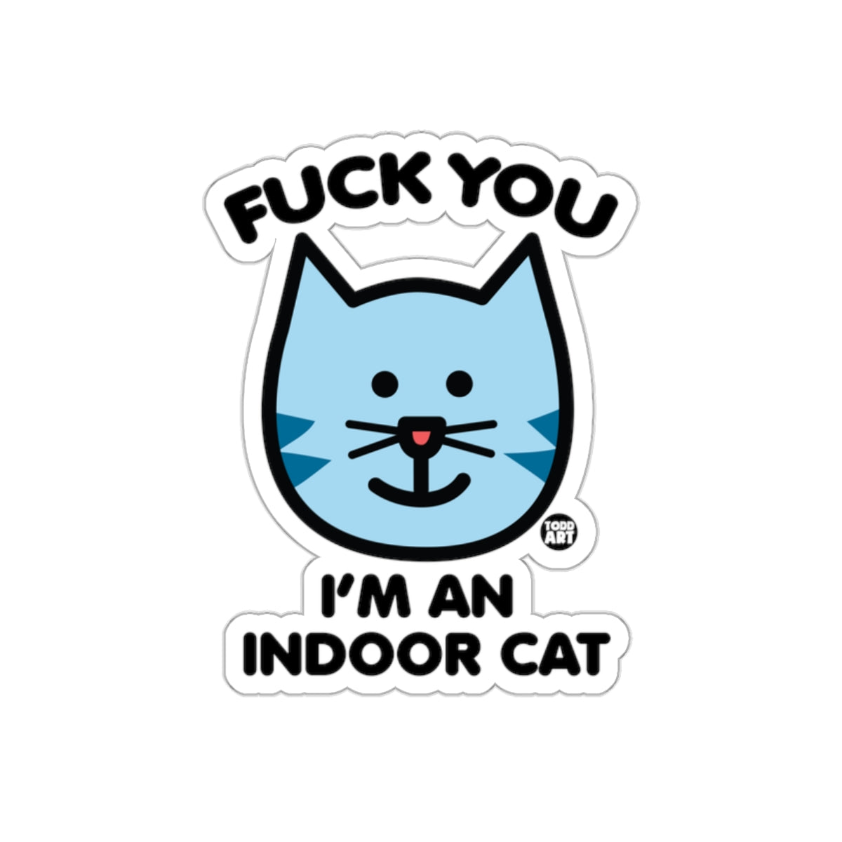 FUCK YOU I'M AN INDOOR CAT Sticker