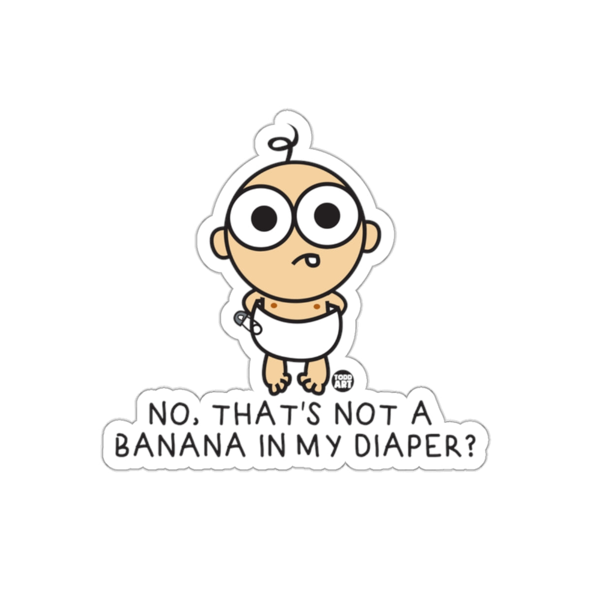 NO THAT'S NOT A BANANA IN MY DIAPER? Sticker