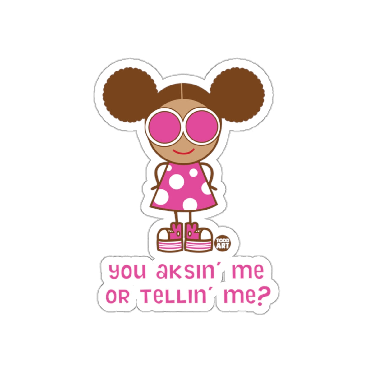You Aksin' Me or Tellin' Me? sticker design