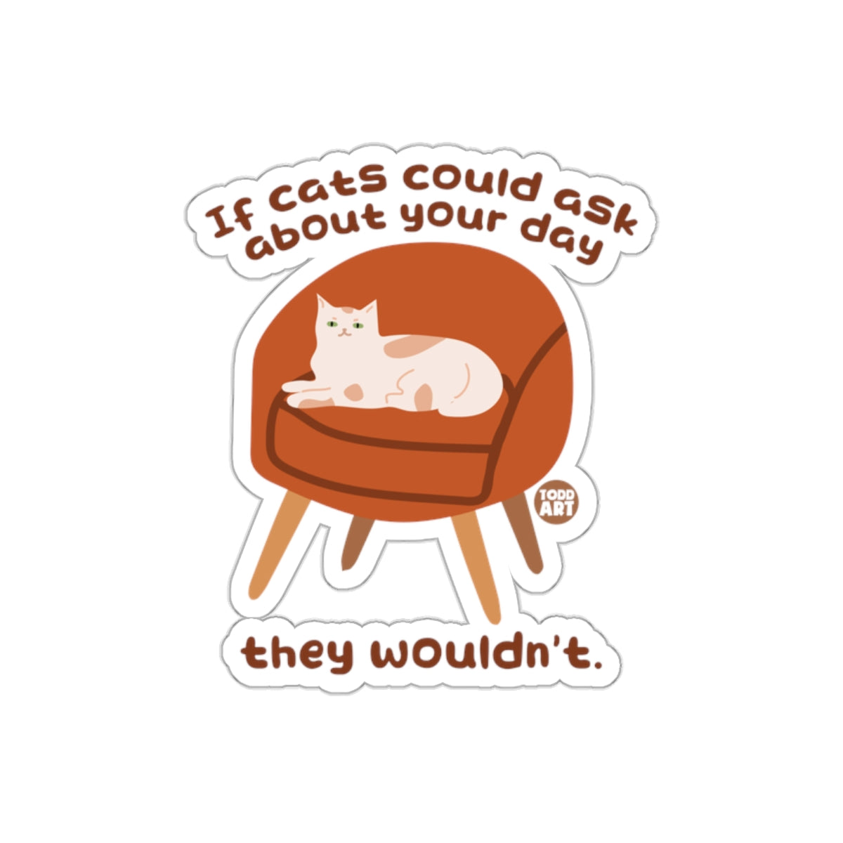 If Cats Could Ask About Your Day Art Design Stickers