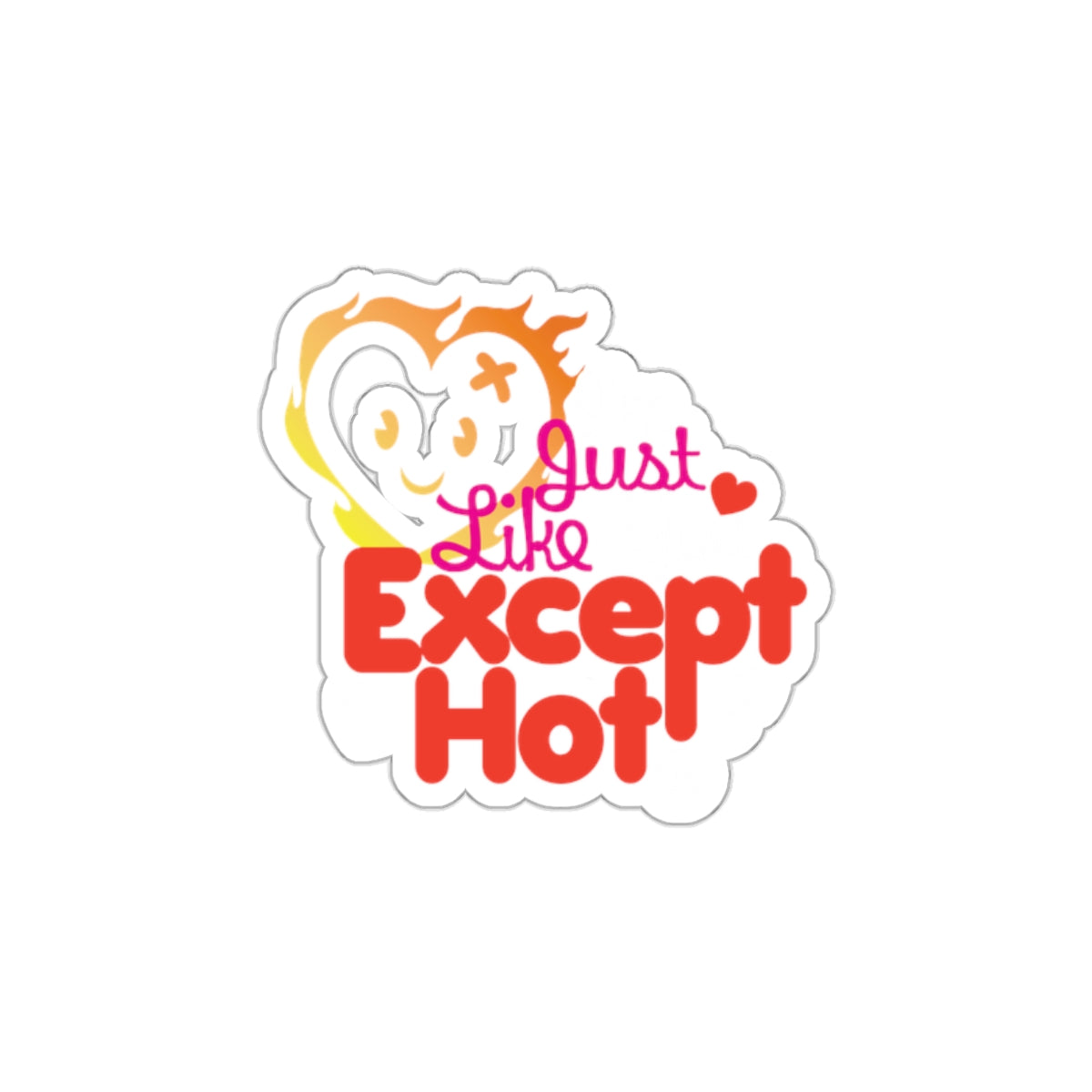 Just Like Except Hot Sticker Fun Quirky Print