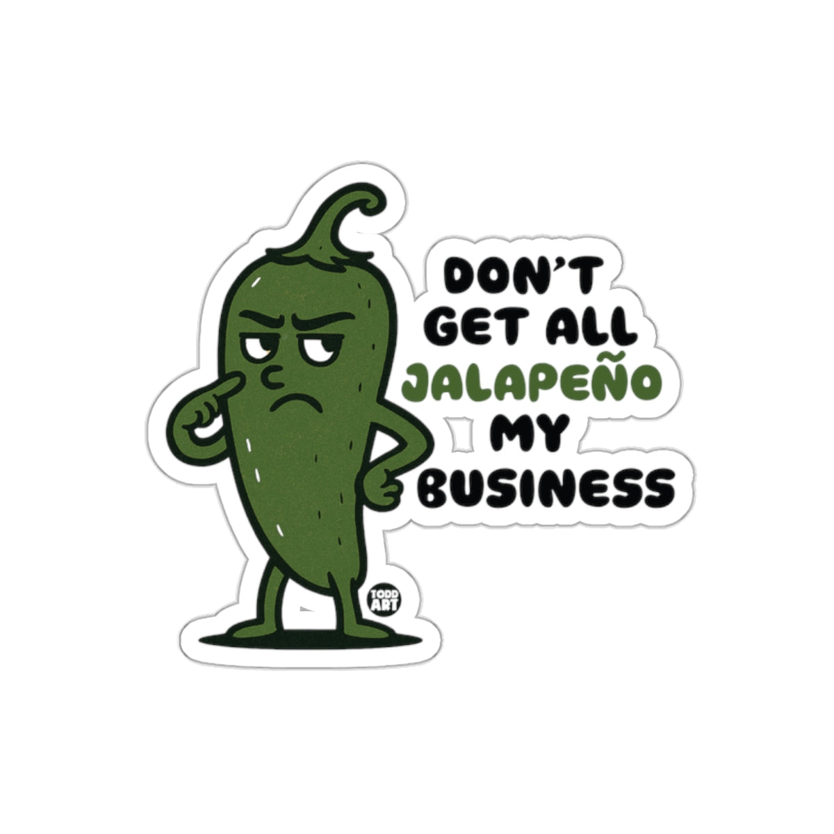 Don't Get All Jalapeño My Business Sticker