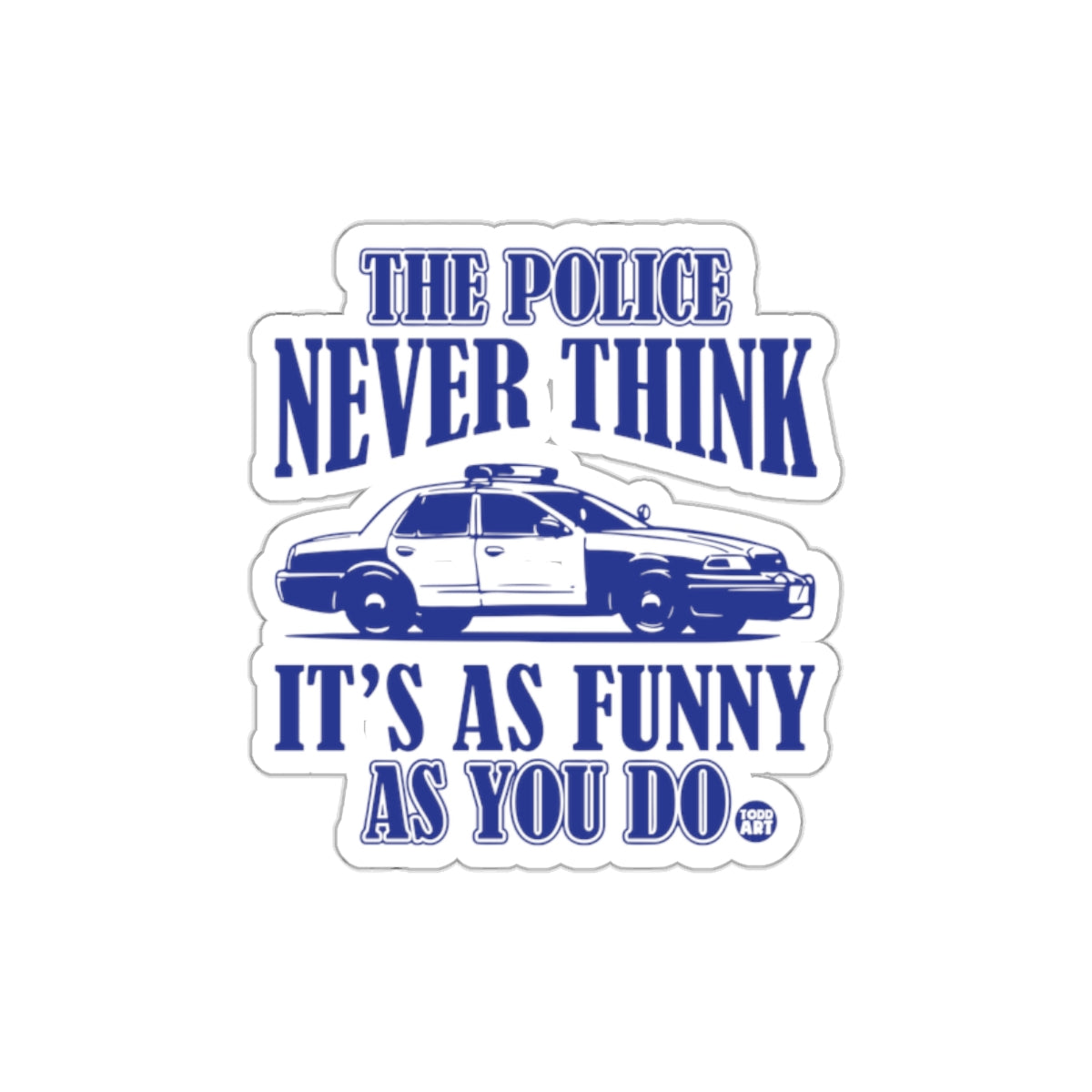 The Police Never Think It's As Funny As You Do sticker