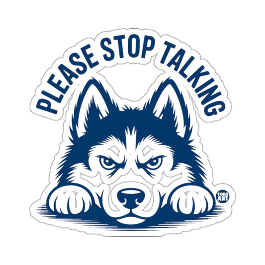 Husky Dog Please Stop Talking Funny Sarcastic 