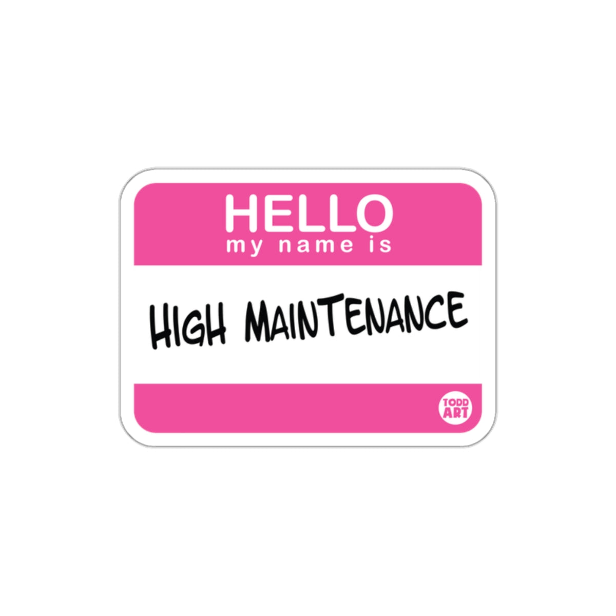 Hello My Name is High Maintenance Sticker