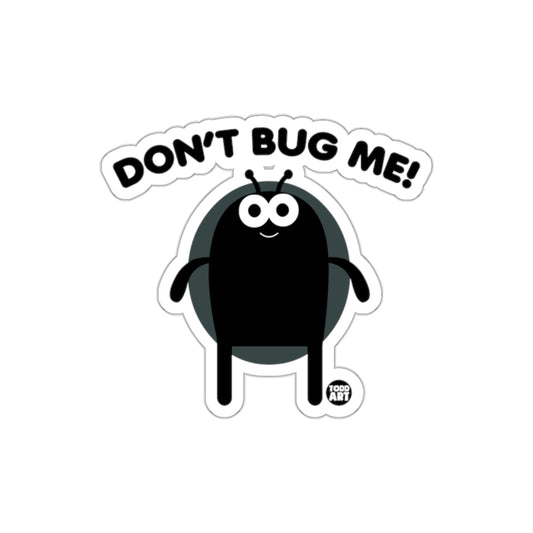Don't Bug Me Sticker Unique Fun Design Sticker