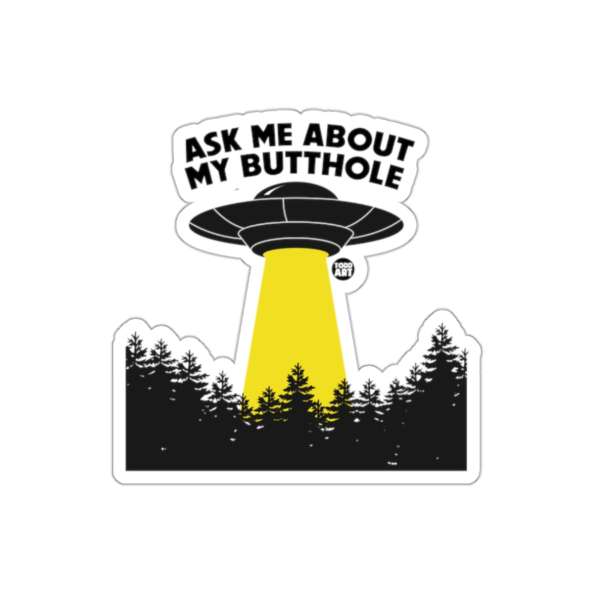 Ask Me About My Butthole UFO Sticker