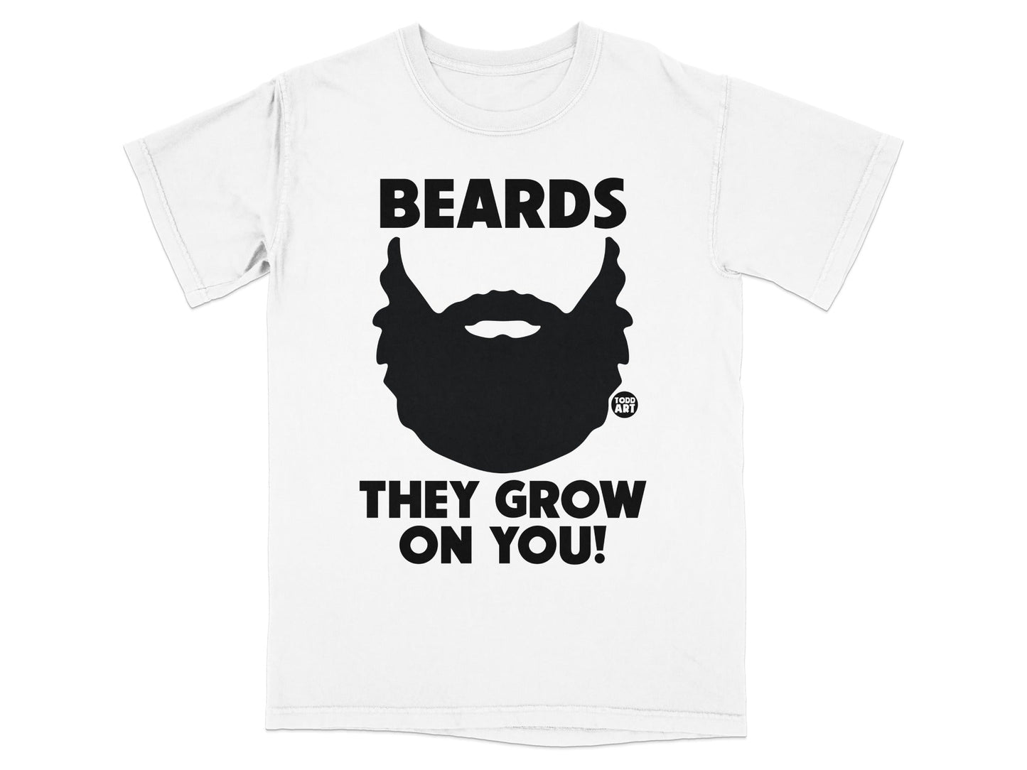 Black t-shirt with "BEARDS THEY GROW ON YOU!" and a beard graphic.