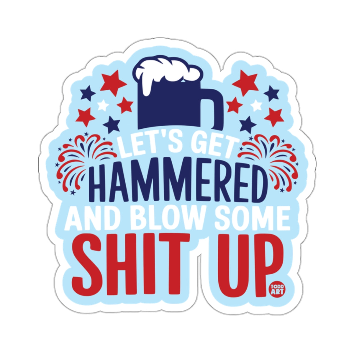 Let's Get Hammered and Blow Some Shit Up Sticker