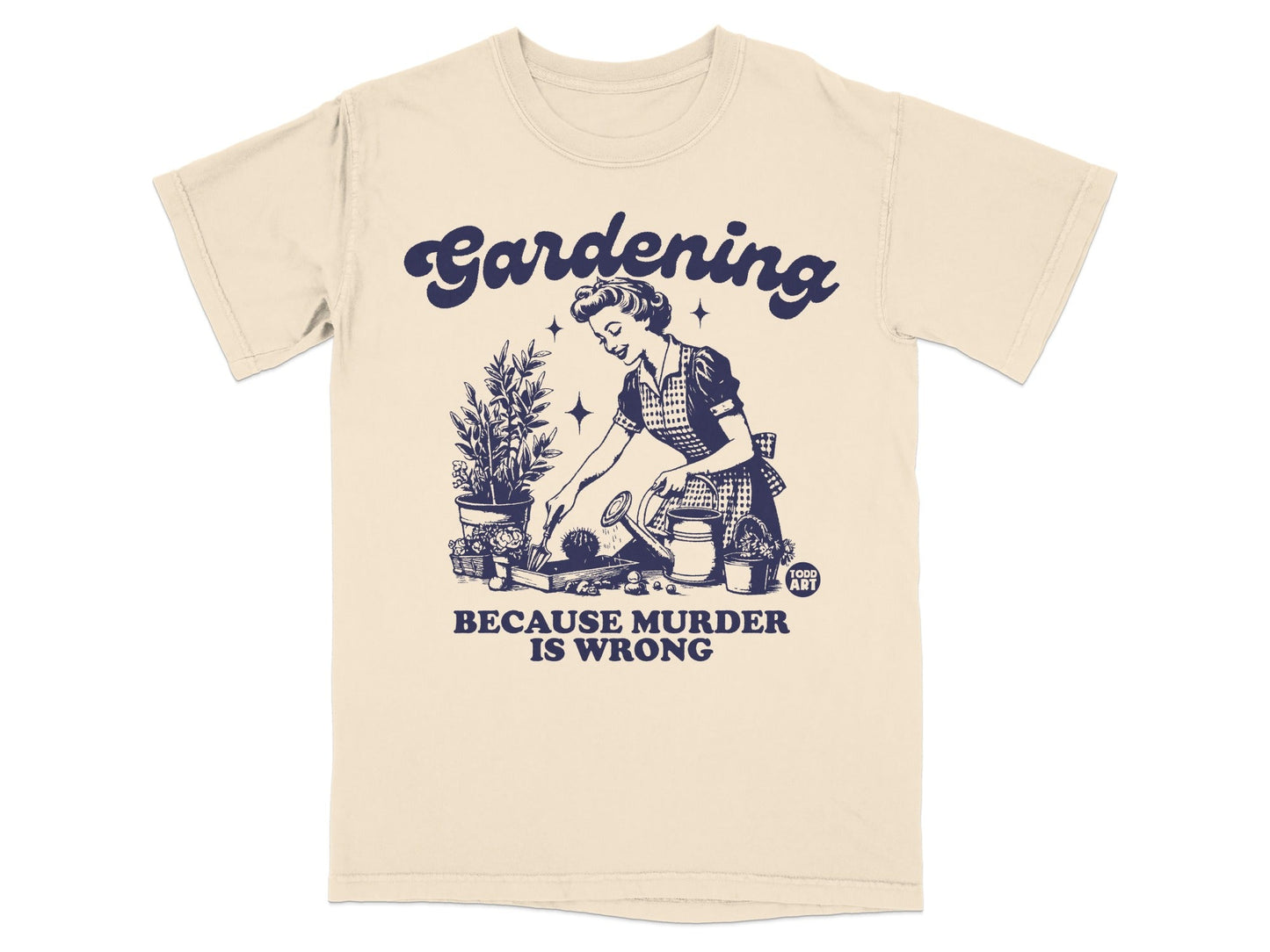 T-shirt with graphic of woman gardening, text "Gardening Because Murder is Wrong."