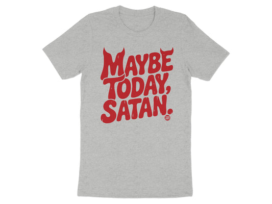 Maybe Today Satan Funny Graphic Shirt Design