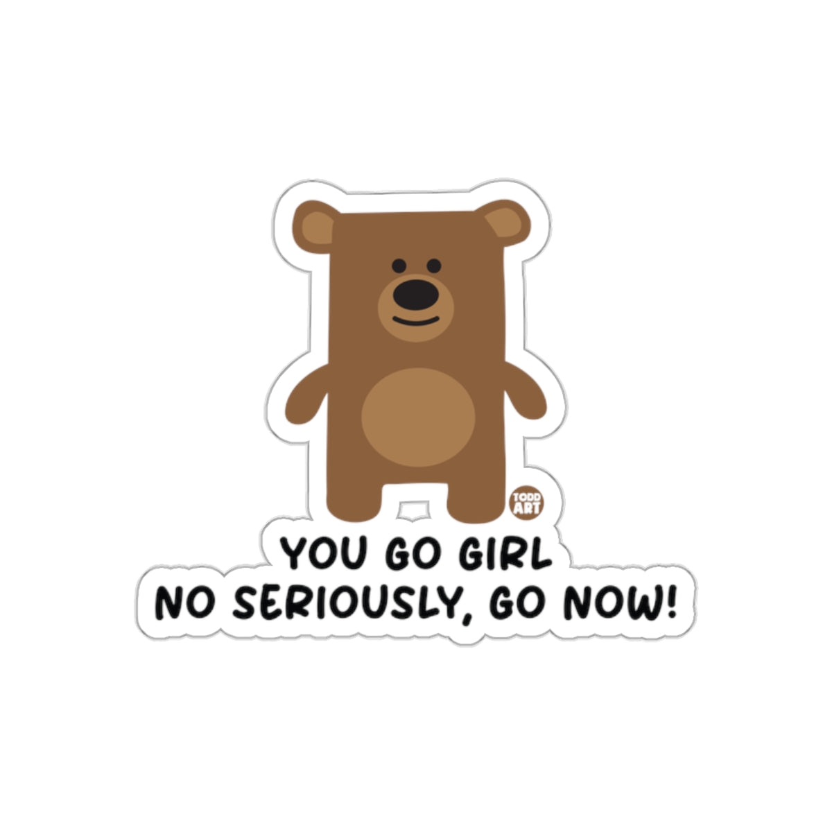 You Go Girl Bear Sticker Funny Motivational Sticker