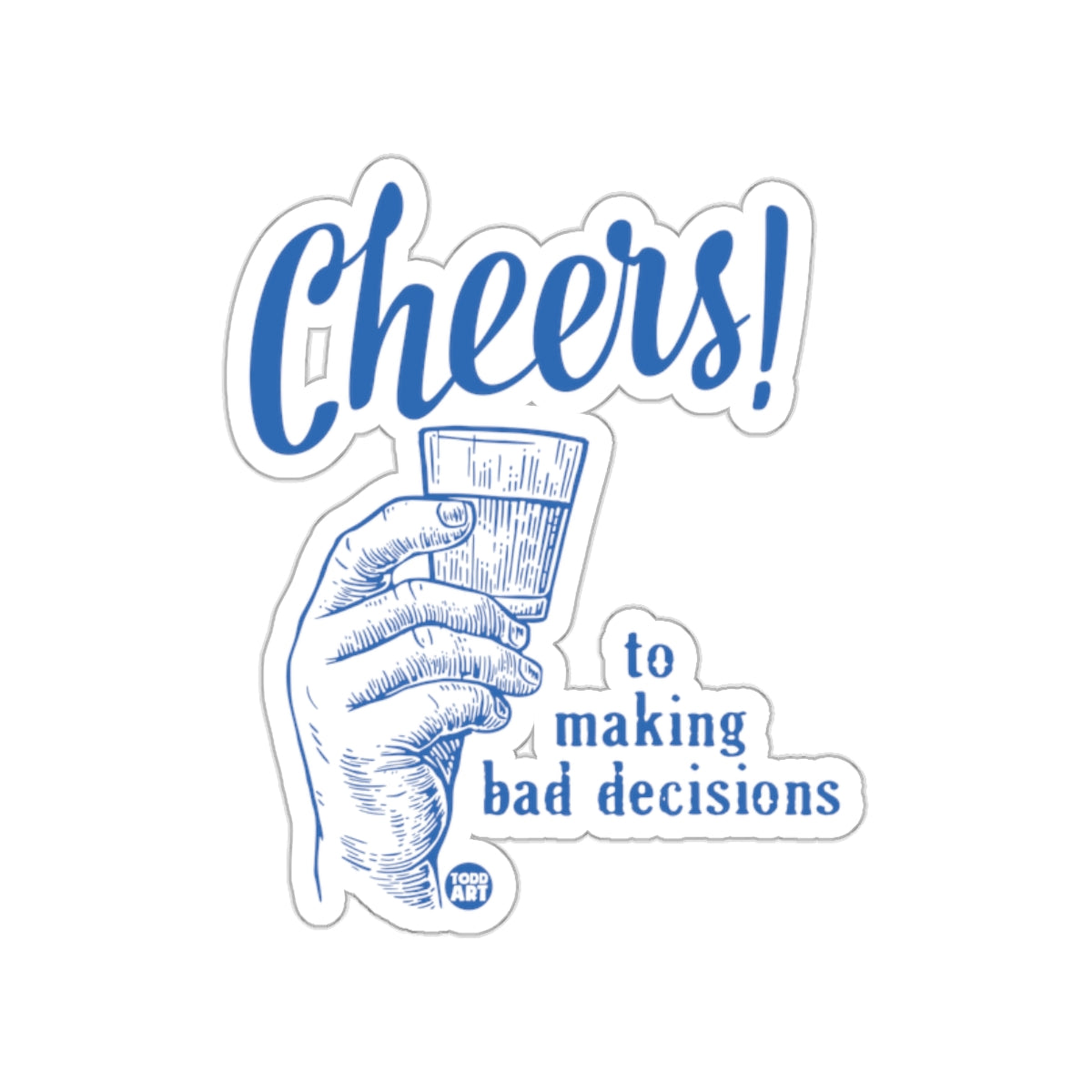 Cheers to Making Bad Decisions Decal Sticker