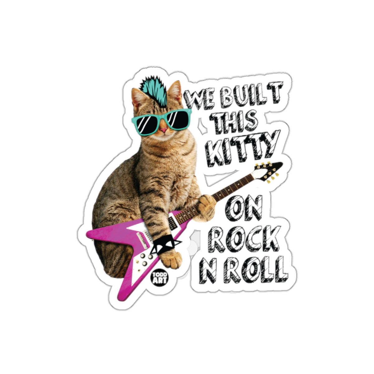 We Built This Kitty On Rock N Roll sticker