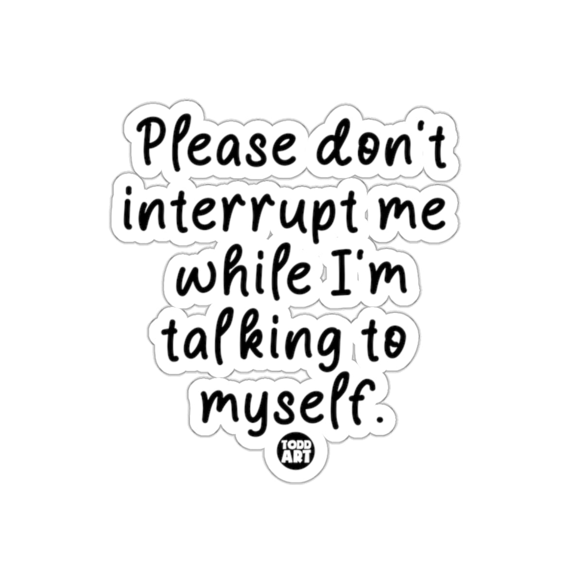 Please Don't Interrupt Me While I'm Talking Sticker