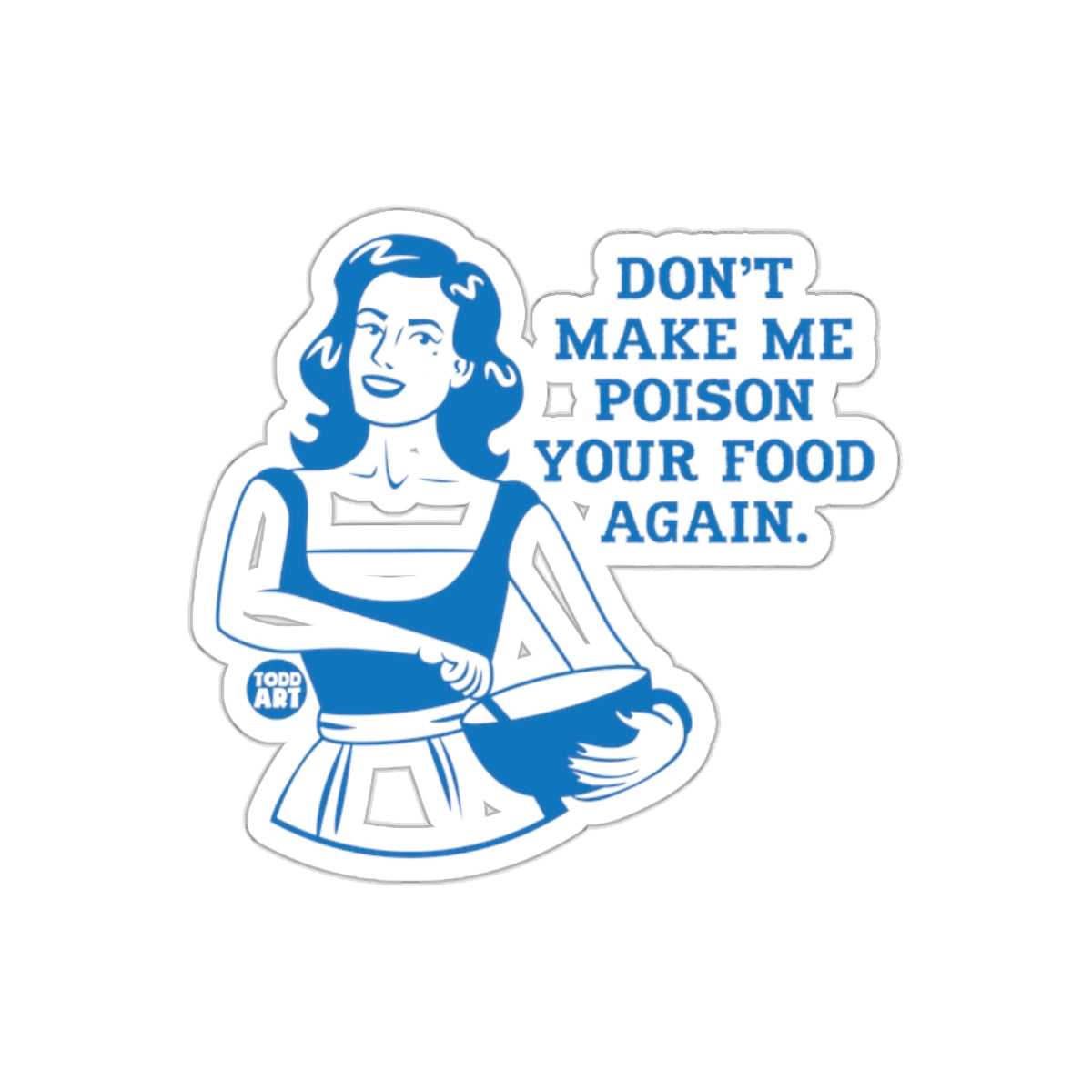 Don't Make Me Poison Your Food Again Blue sticker