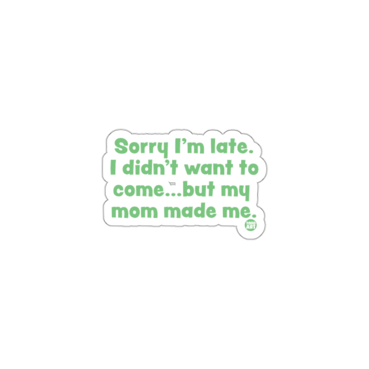 Sorry I'm Late Funny Sticker for Laptops Water Bottles