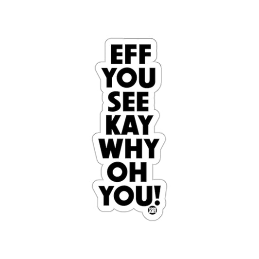 EFF YOU SEE KAY WHY OH YOU! Sticker