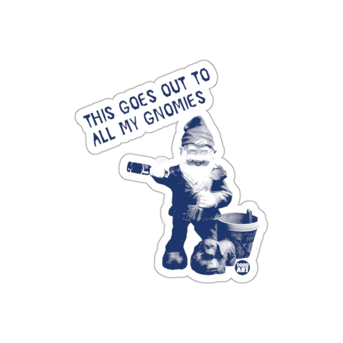 This Goes Out To All My Gnomies sticker product