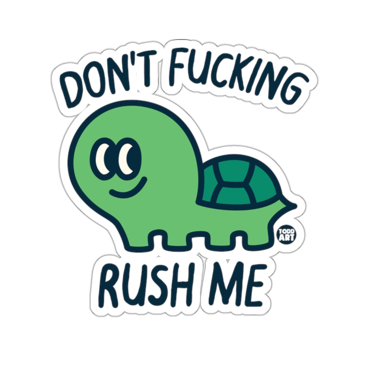DON'T FUCKING RUSH ME Cartoon Green Turtle 