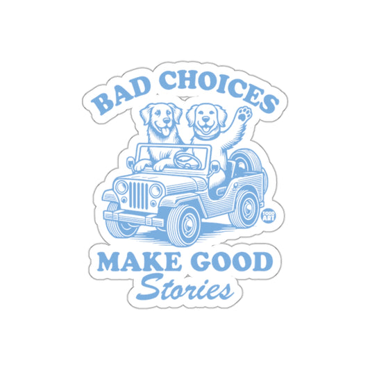Bad Choices Make Good Stories Dog Sticker Product
