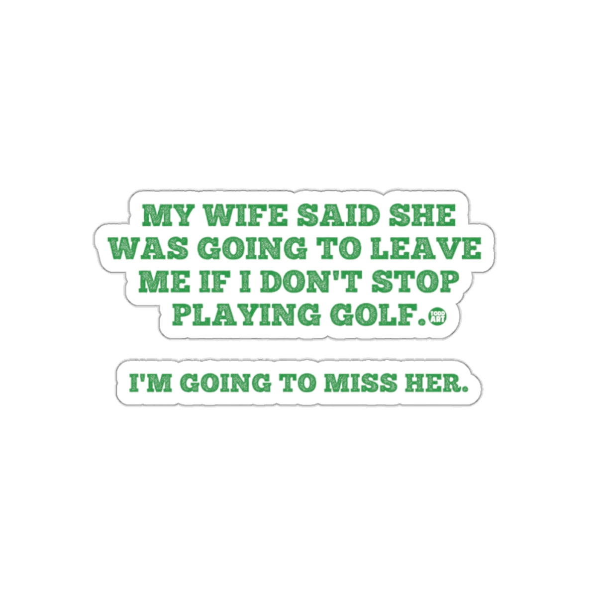 My Wife Said Leave Me Golf I Miss Her Pun Stickers