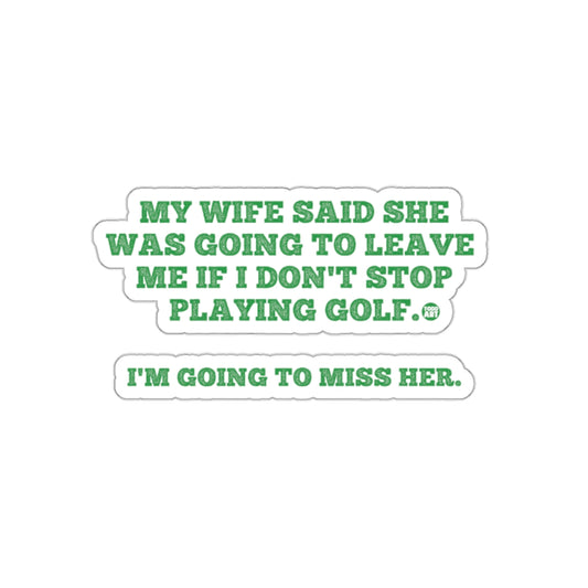 My Wife Said Leave Me Golf I Miss Her Pun Stickers