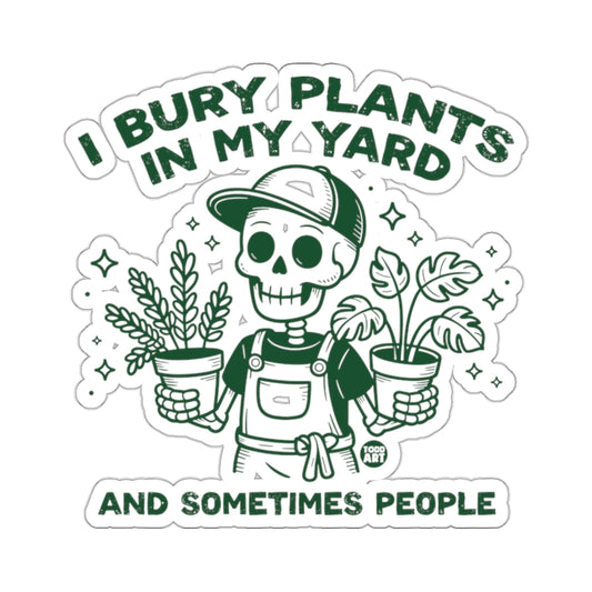 I BURY PLANTS IN MY YARD AND SOMETIMES PEOPLE product type
