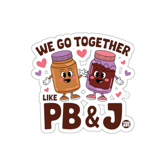 We Go Together Like PB and J Cute Sticker Design