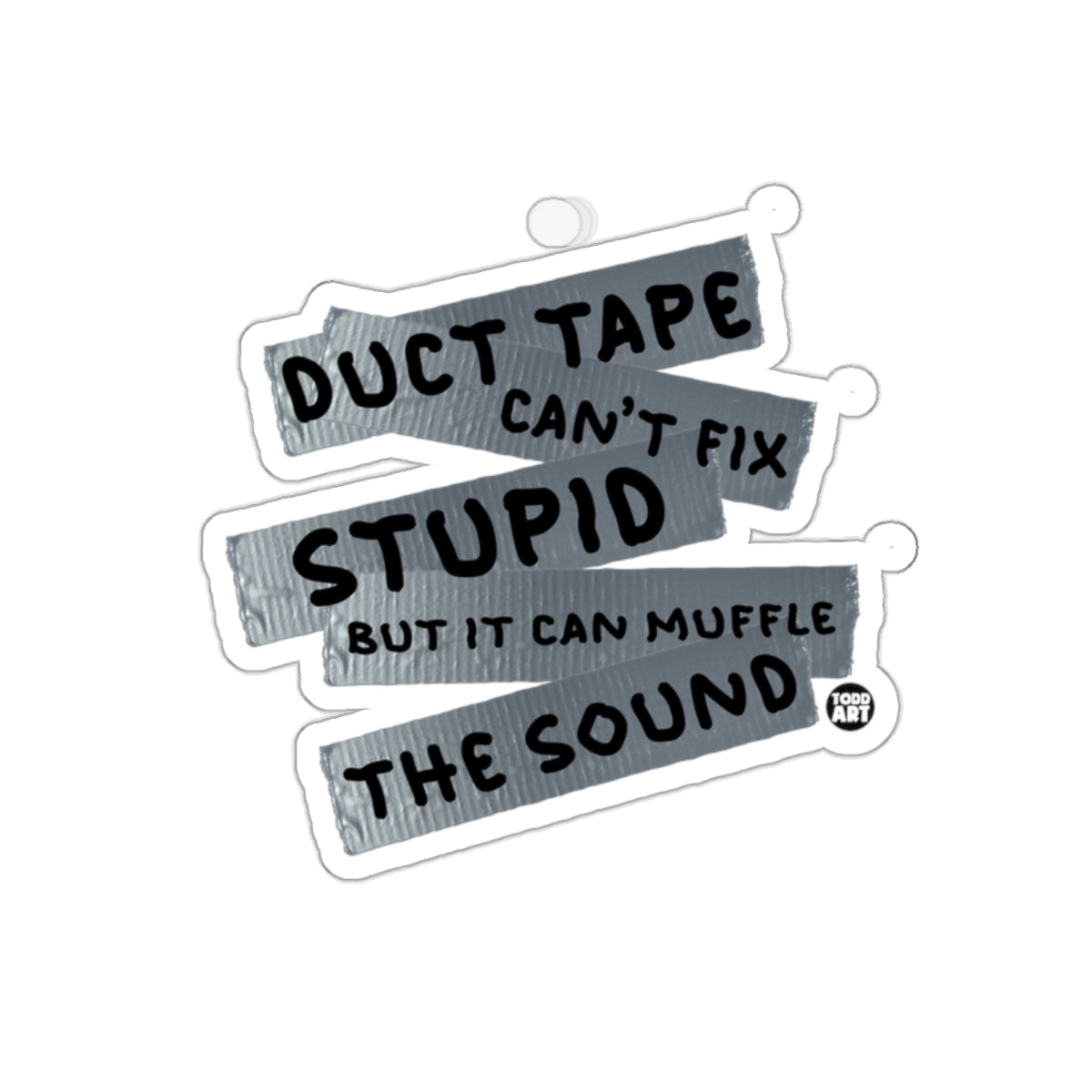Duct Tape Can't Fix Stupid Funny Quote Sticker