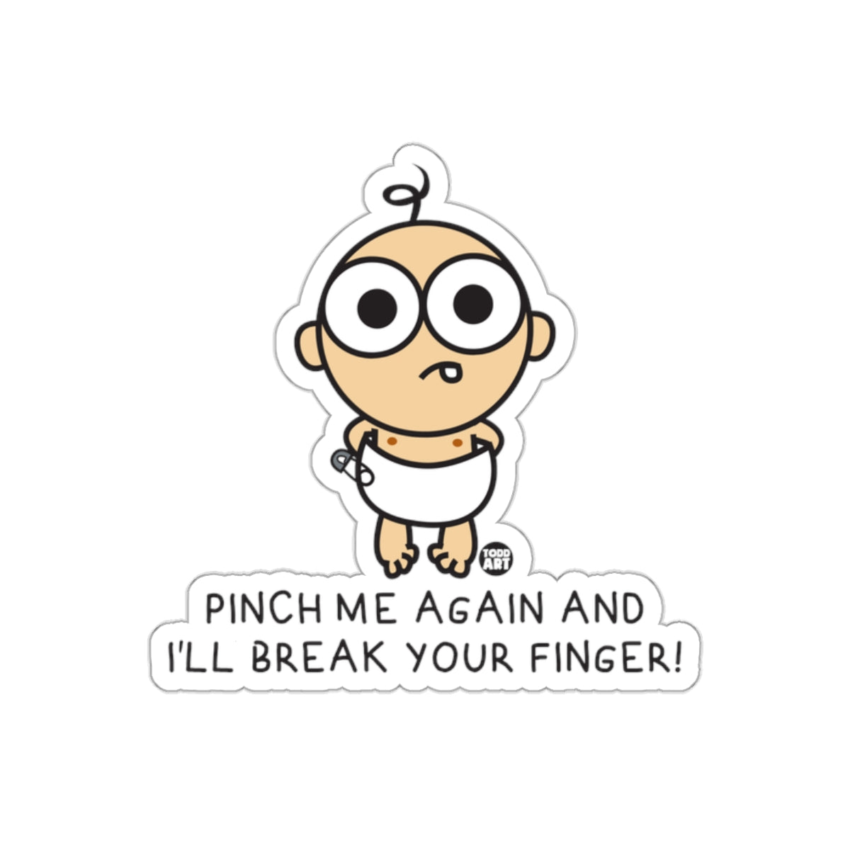 Pinch Me Again And I'll Break Your Finger sticker