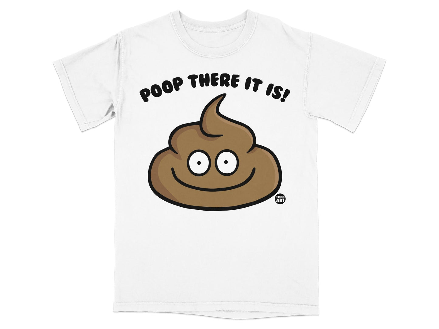 White t-shirt with a cartoon poop emoji and text "Poop There It Is!".
