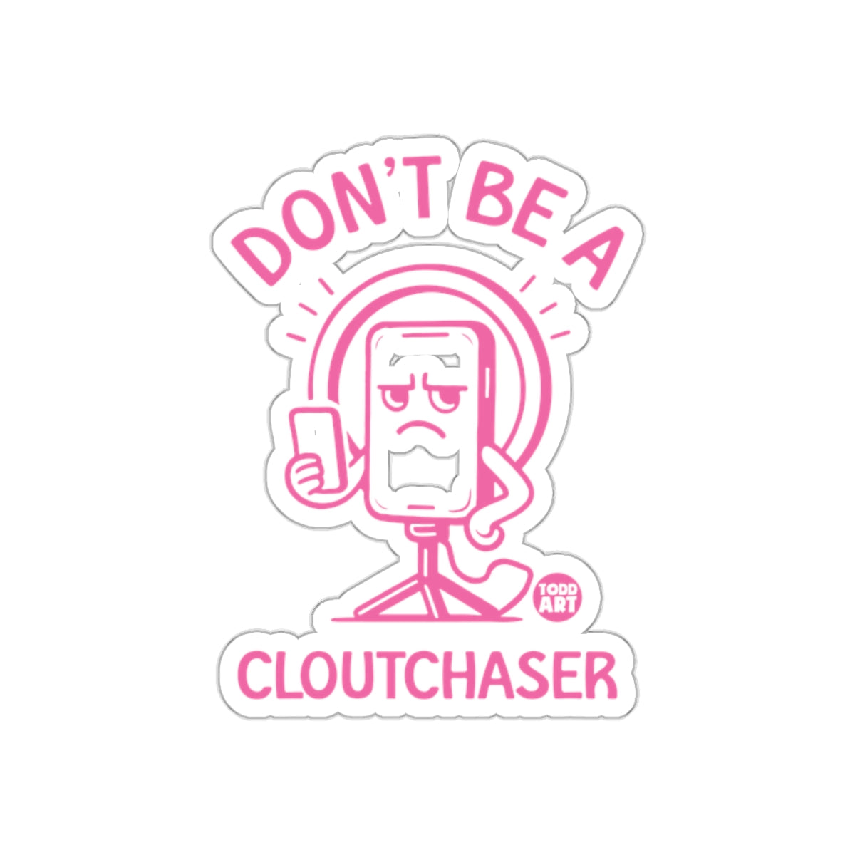 Don't Be A Cloutchaser Sticker for Social Media Fans
